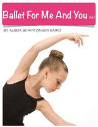 Ballet For Me And You Vol. 1 by Alissa Schirtzinger Baird